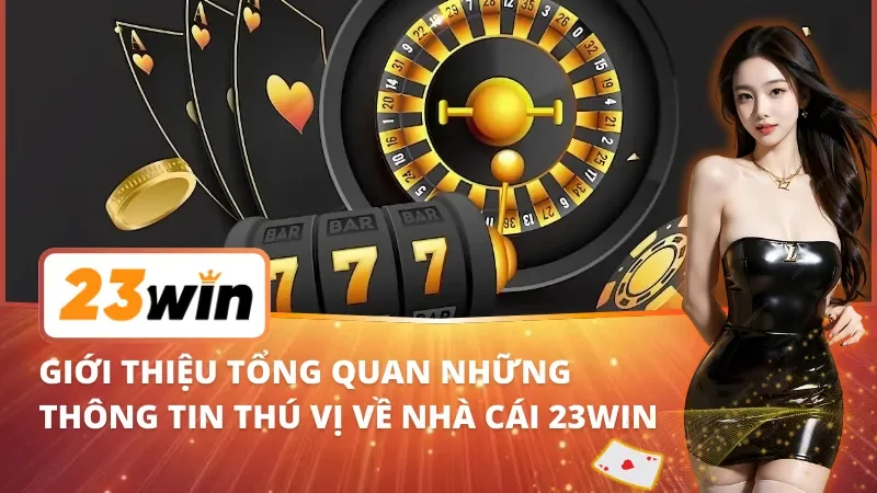 Trang Chủ 34 Tổng quan về nhà cái 23Win