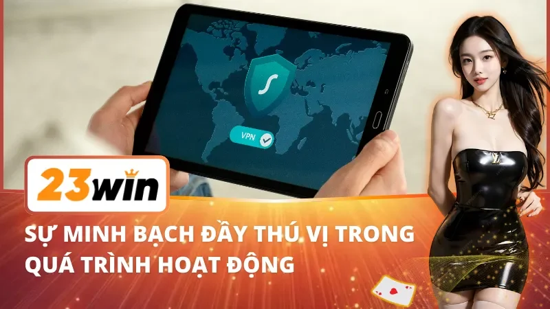 Trang Chủ 37 Sự minh bạch đầy thú vị trong quá trình hoạt động của 23Win