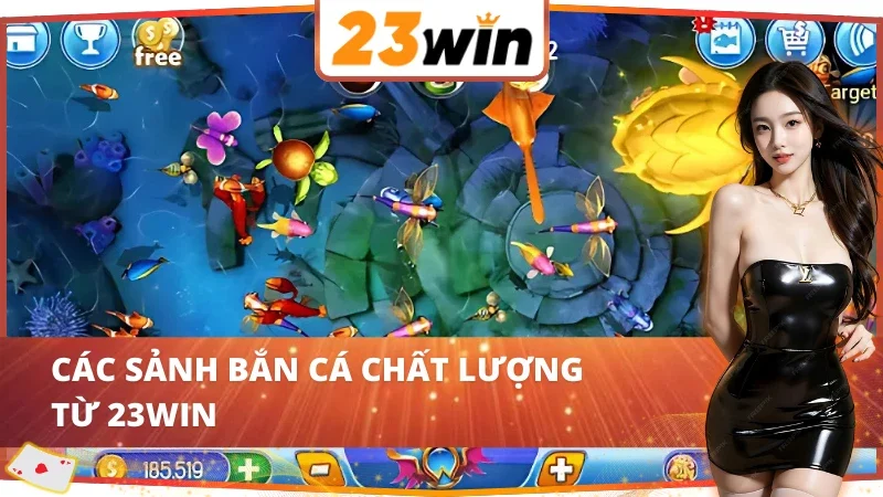 Bắn Cá 23WIN - Cơ Hội Chinh Phục Giàu Sang Tiềm Năng 3 04 Sảnh Bắn Cá 23WIN siêu chất lượng