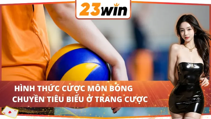 Bóng chuyền 23WIN - Áp Đảo Giới Cá Cược Với Phần Thưởng Hậu Hĩnh 4 Bóng chuyền 23WIN có nhiều loại cược đặc sắc