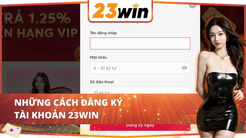 Cách Đăng Ký Tài Khoản 23Win Đơn Giản Và Nhanh Chóng 4 Những cách đăng ký tài khoản 23Win không thể bỏ qua