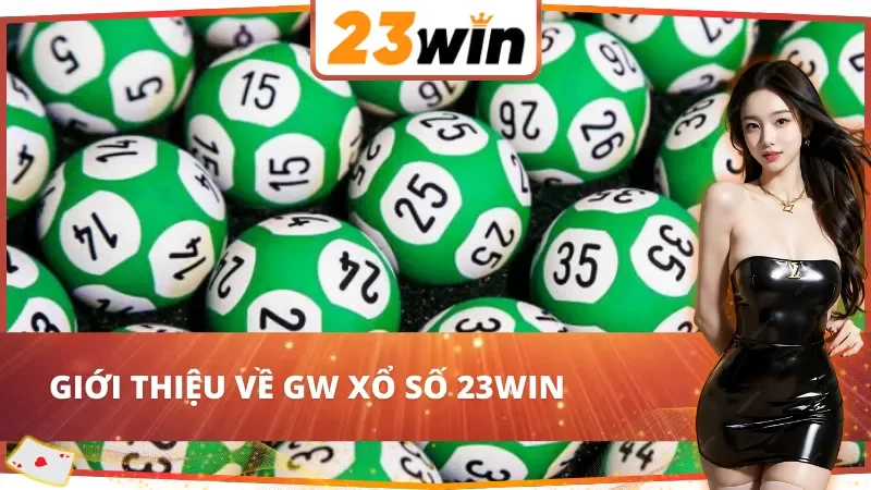 GW Xổ Số 23WIN: Cơ Hội Trúng Lớn Với Hệ Thống Xổ Số Hiện Đại 2 Thông tin chung về GW Xổ Số 23WIN