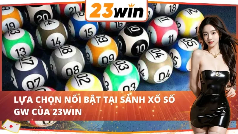 GW Xổ Số 23WIN: Cơ Hội Trúng Lớn Với Hệ Thống Xổ Số Hiện Đại 3 Các dịch vụ nổi bật tại GW Xổ Số 23WIN