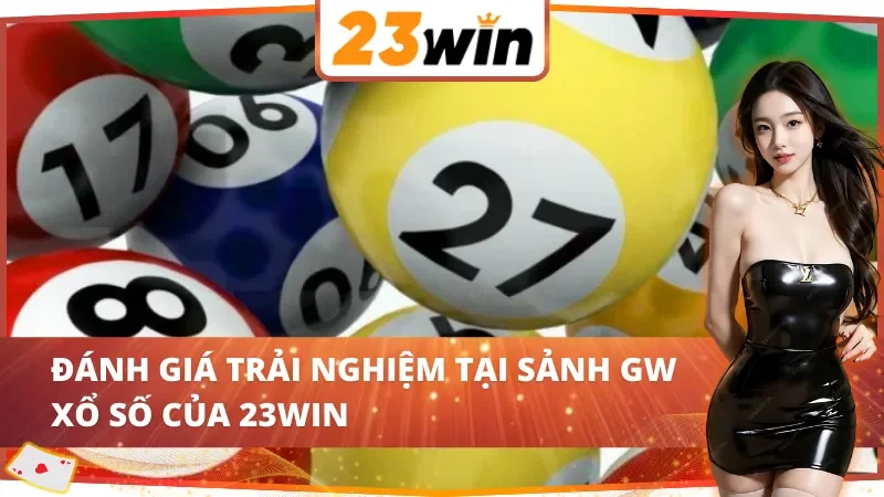 GW Xổ Số 23WIN: Cơ Hội Trúng Lớn Với Hệ Thống Xổ Số Hiện Đại 5 Trải nghiệm bùng nổ cùng GW Xổ Số 23WIN