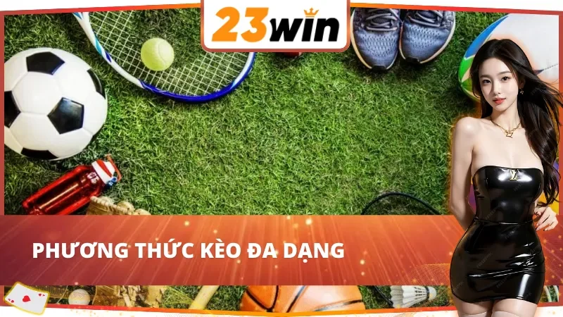 IM Thể Thao 23WIN – Cá Cược Đẳng Cấp Với Tỷ Lệ Kèo Minh Bạch 5 Bet kèo không giới hạn tại IM Thể Thao 23WIN