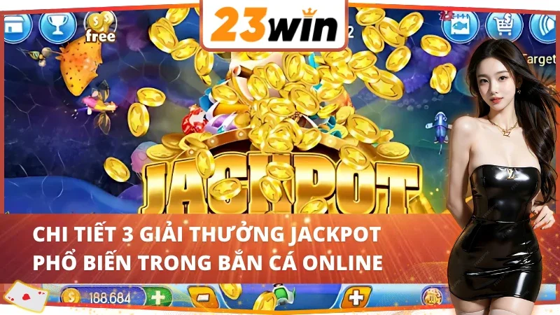 Jackpot Fishing 23WIN - Trải Nghiệm Bắn Cá Online Đỉnh Cao 6 Điểm danh 3 giải thưởng Jackpot siêu hâpx dẫn tại Jackpot Fishing 23WIN