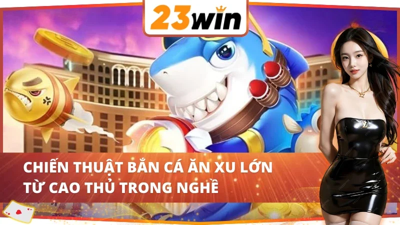 Jackpot Fishing 23WIN - Trải Nghiệm Bắn Cá Online Đỉnh Cao 7 Bật mí bí quyết săn cá Jackpot Fishing 23WIN bất bại