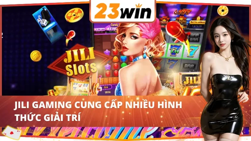 JILI Gaming 23WIN - Thiên Đường Giải Trí Online Vạn Người Mê 4 JILI Gaming 23WIN cung cấp nhiều hình thức giải trí