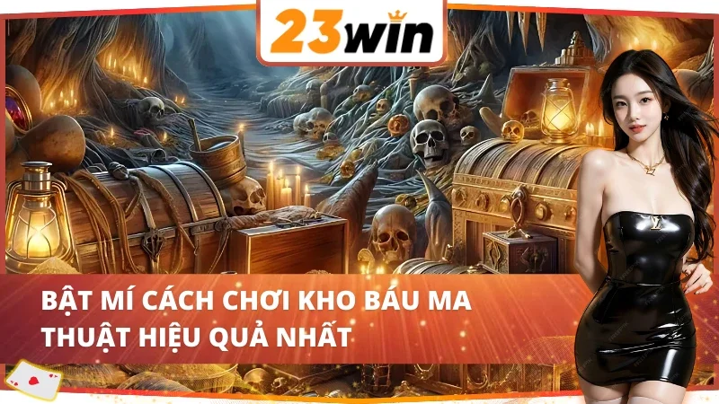 Kho Báu Ma Thuật 23WIN Đỉnh Cao Trên Thị Trường 4 Bỏ túi cách chơi kho báu ma thuật 23WIN