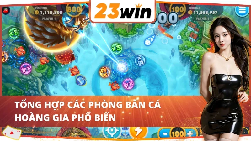 Royal Fishing 23WIN - Cơ Hội Vàng Săn Cá Nhận Thưởng Khủng 4 Điểm danh những phòng săn cá dành cho từng thành viên