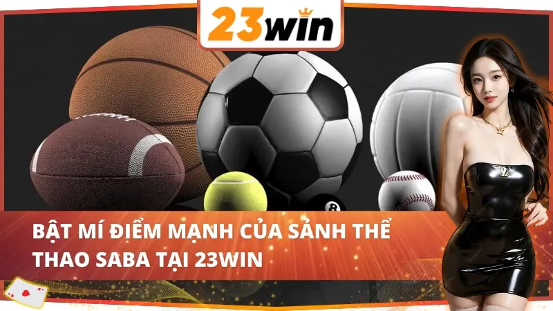 SABA Thể Thao 23WIN - Điểm Đến Lý Tưởng Dành Cho Thành Viên 3 Bật mí điểm mạnh của sảnh SABA thể thao 23WIN