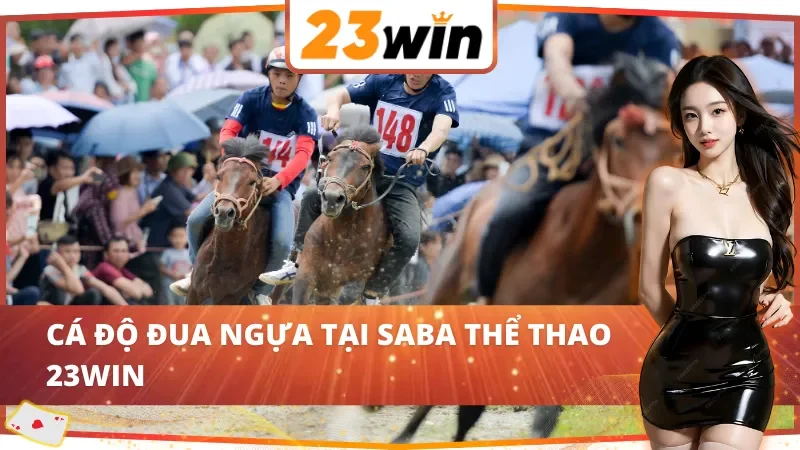 SABA Thể Thao 23WIN - Điểm Đến Lý Tưởng Dành Cho Thành Viên 5 Cá cược đua ngựa tại SABA thể thao 23WIN