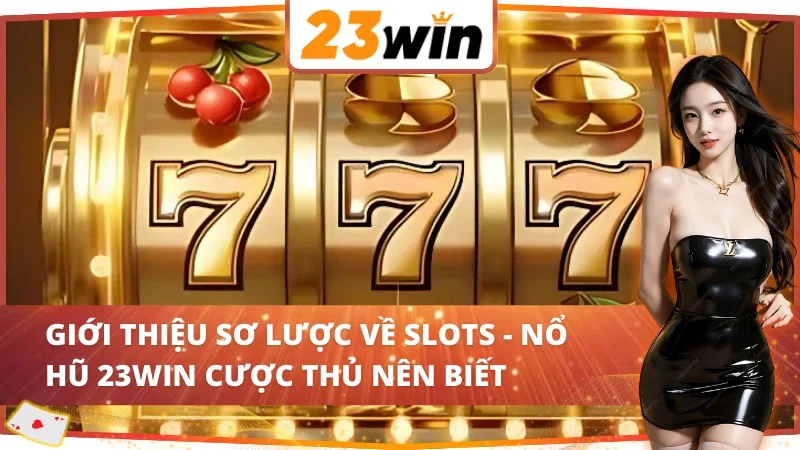 Slots - Nổ Hũ 23WIN Nơi Jackpot Đang Chờ Đón Bạn Săn Lùng 2 Cơ bản về slots - Nổ Hũ 23WIN