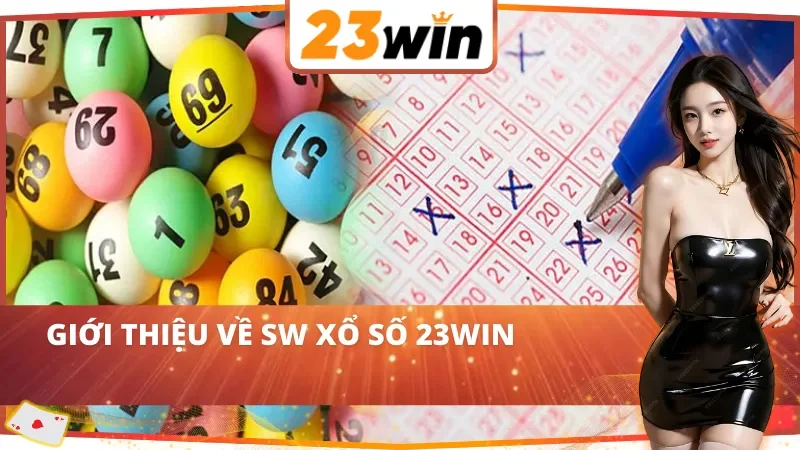 SW Xổ Số 23WIN: Cơ Hội Đổi Đời Với Hệ Thống Quay Số Hiện Đại 2 Thông tin chung về SW Xổ Số 23WIN