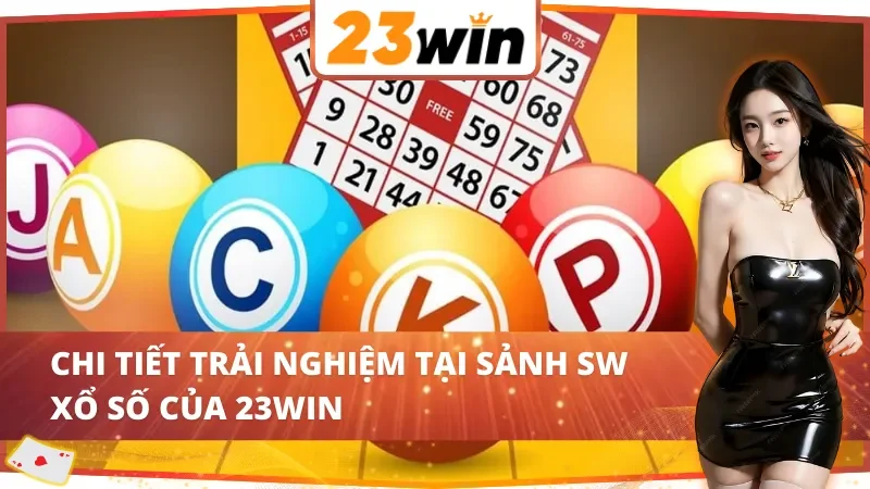 SW Xổ Số 23WIN: Cơ Hội Đổi Đời Với Hệ Thống Quay Số Hiện Đại 5 Trải nghiệm bùng nổ cùng SW Xổ Số 23WIN