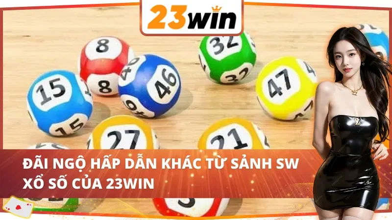 SW Xổ Số 23WIN: Cơ Hội Đổi Đời Với Hệ Thống Quay Số Hiện Đại 6 Quyền lợi đặc biệt khi chơi tại SW Xổ Số 23WIN