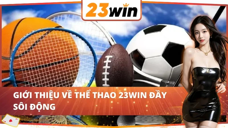 Thể Thao 23WIN - Trải Nghiệm Sôi Động Với Những Trận Cầu Nảy Lửa 2 Tìm hiểu sân chơi Thể Thao 23WIN đầy sôi động