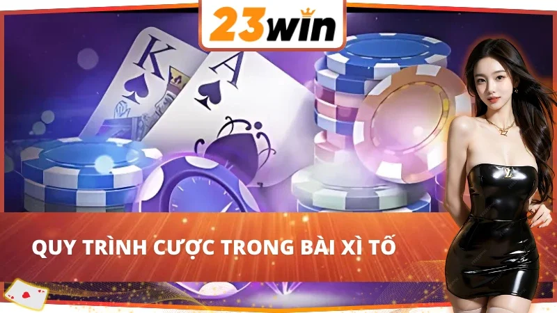 Xì Tố 23Win - Trải Nghiệm Game Bài Đẳng Cấp Nhất Hiện Nay 4 Giới thiệu quy trình cược chi tiết trong Xì Tố 23Win
